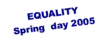 Text Box: EQUALITYSpring  day 2005